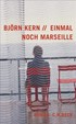 Cover: Kern, Björn, Einmal noch Marseille