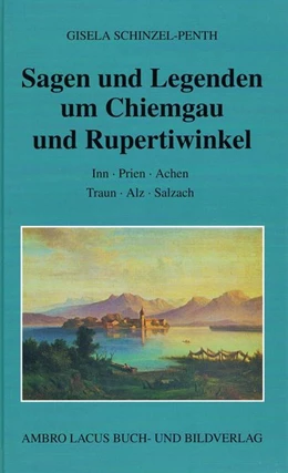 Abbildung von Schinzel-Penth | Sagen und Legenden um Chiemgau und Rupertiwinkel | 1. Auflage | 2016 | beck-shop.de