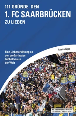 Abbildung von Pilger | 111 Gründe, den 1. FC Saarbrücken zu lieben | 1. Auflage | 2016 | beck-shop.de
