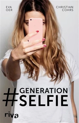 Abbildung von Cohrs / Oer | Generation Selfie | 1. Auflage | 2016 | beck-shop.de
