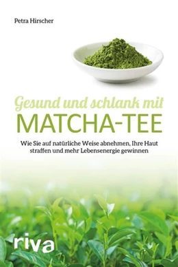 Abbildung von Hirscher | Gesund und schlank mit Matcha-Tee | 1. Auflage | 2016 | beck-shop.de