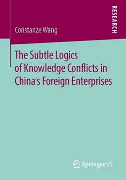 Abbildung von Wang | The Subtle Logics of Knowledge Conflicts in China's Foreign Enterprises | 1. Auflage | 2016 | beck-shop.de