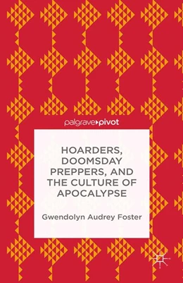 Abbildung von Foster | Hoarders, Doomsday Preppers, and the Culture of Apocalypse | 1. Auflage | 2014 | beck-shop.de