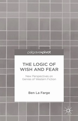 Abbildung von La Farge | The Logic of Wish and Fear: New Perspectives on Genres of Western Fiction | 1. Auflage | 2014 | beck-shop.de