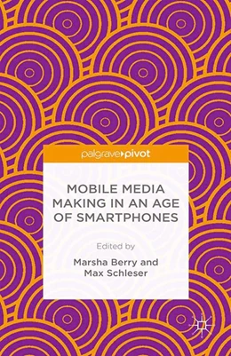 Abbildung von Berry / Schleser | Mobile Media Making in an Age of Smartphones | 1. Auflage | 2014 | beck-shop.de