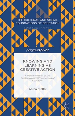 Abbildung von Stoller | Knowing and Learning as Creative Action: A Reexamination of the Epistemological Foundations of Education | 1. Auflage | 2015 | beck-shop.de