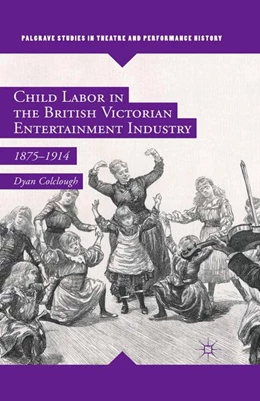 Abbildung von Colclough | Child Labor in the British Victorian Entertainment Industry | 1. Auflage | 2016 | beck-shop.de