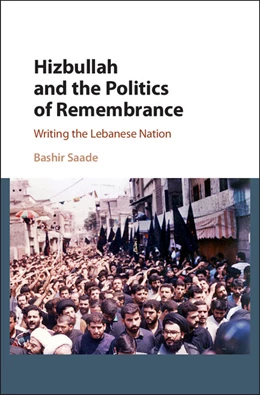 Abbildung von Saade | Hizbullah and the Politics of Remembrance | 1. Auflage | 2016 | 47 | beck-shop.de
