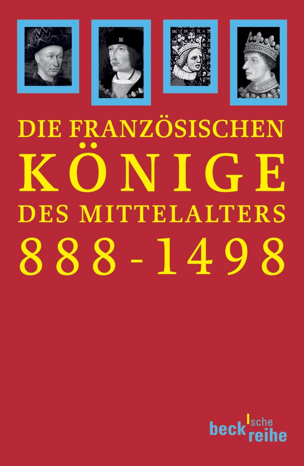 Cover: Ehlers, Joachim / Müller, Heribert / Schneidmüller, Bernd, Die französischen Könige des Mittelalters