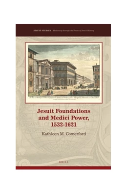 Abbildung von Comerford | Jesuit Foundations and Medici Power, 1532–1621  | 1. Auflage | 2016 | 7 | beck-shop.de
