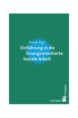 Abbildung von Eger | Einführung in die lösungsorientierte Soziale Arbeit | 1. Auflage | 2016 | beck-shop.de