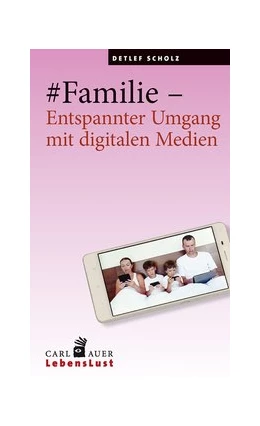 Abbildung von Scholz | #Familie - Entspannter Umgang mit digitalen Medien | 1. Auflage | 2016 | beck-shop.de