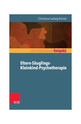 Abbildung von Ludwig-Körner | Eltern-Säuglings-Kleinkind-Psychotherapie | 1. Auflage | 2016 | beck-shop.de