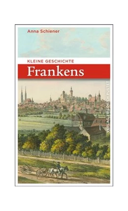 Abbildung von Schiener | Kleine Geschichte Frankens | 7. Auflage | 2022 | beck-shop.de