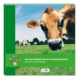 Abbildung von Schmack | Die beschädigte Kuh im Harnstoffwahnsinn | 4. Auflage | 2016 | beck-shop.de