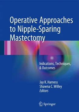 Abbildung von Harness / Willey | Operative Approaches to Nipple-Sparing Mastectomy | 1. Auflage | 2016 | beck-shop.de