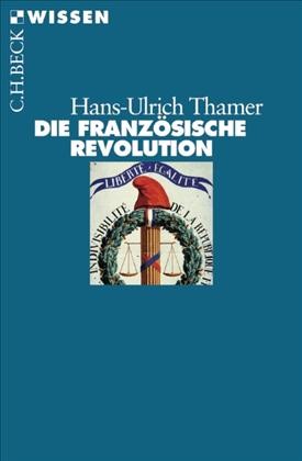 Cover: Thamer, Hans-Ulrich, Die Französische Revolution