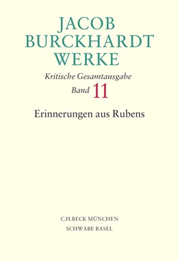 Abbildung von Burckhardt, Jacob | Jacob Burckhardt Werke, Band 11: Erinnerungen aus Rubens | 1. Auflage | 2006 | beck-shop.de