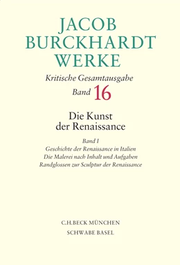 Abbildung von Burckhardt, Jacob | Jacob Burckhardt Werke, Band 16: Die Kunst der Renaissance I | 1. Auflage | 2006 | beck-shop.de