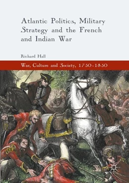 Abbildung von Hall | Atlantic Politics, Military Strategy and the French and Indian War | 1. Auflage | 2016 | beck-shop.de