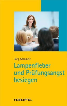 Abbildung von Abromeit | Lampenfieber und Prüfungsangst besiegen | 1. Auflage | 2014 | beck-shop.de