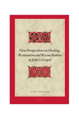 Abbildung von Kok | New Perspectives on Healing, Restoration and Reconciliation in John’s Gospel | 1. Auflage | 2016 | 149 | beck-shop.de