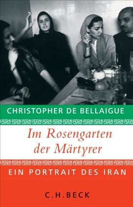Cover: Bellaigue, Christopher de, Im Rosengarten der Märtyrer