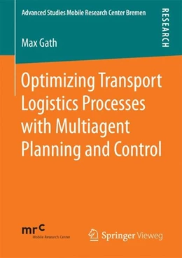 Abbildung von Gath | Optimizing Transport Logistics Processes with Multiagent Planning and Control | 1. Auflage | 2016 | beck-shop.de