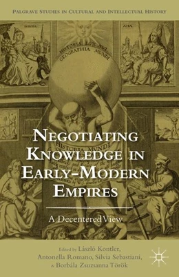 Abbildung von Kontler / Romano | Negotiating Knowledge in Early Modern Empires | 1. Auflage | 2014 | beck-shop.de