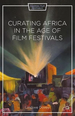 Abbildung von Dovey | Curating Africa in the Age of Film Festivals | 1. Auflage | 2015 | beck-shop.de