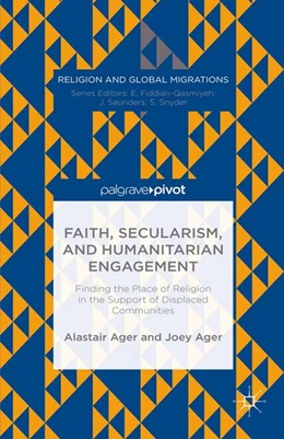 Abbildung von Ager | Faith, Secularism, and Humanitarian Engagement: Finding the Place of Religion in the Support of Displaced Communities | 1. Auflage | 2015 | beck-shop.de