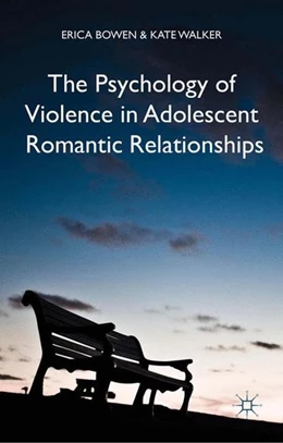Abbildung von Bowen / Walker | The Psychology of Violence in Adolescent Romantic Relationships | 1. Auflage | 2015 | beck-shop.de