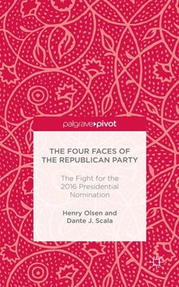 Abbildung von Olsen / Scala | The Four Faces of the Republican Party and the Fight for the 2016 Presidential Nomination | 1. Auflage | 2016 | beck-shop.de