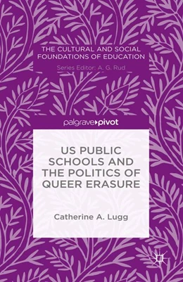 Abbildung von Lugg | US Public Schools and the Politics of Queer Erasure | 1. Auflage | 2016 | beck-shop.de