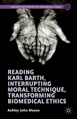 Abbildung von Moyse | Reading Karl Barth, Interrupting Moral Technique, Transforming Biomedical Ethics | 1. Auflage | 2015 | beck-shop.de
