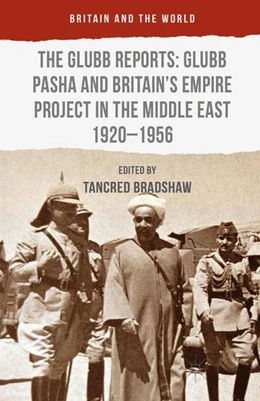 Abbildung von Bradshaw | The Glubb Reports: Glubb Pasha and Britain's Empire Project in the Middle East 1920-1956 | 1. Auflage | 2016 | beck-shop.de
