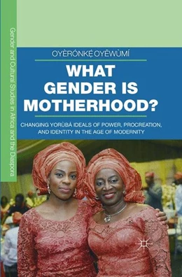 Abbildung von Oyewùmí | What Gender is Motherhood? | 1. Auflage | 2016 | beck-shop.de
