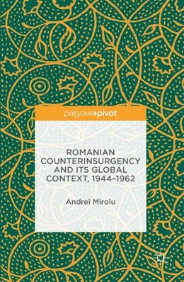 Abbildung von Miroiu | Romanian Counterinsurgency and its Global Context, 1944-1962 | 1. Auflage | 2016 | beck-shop.de
