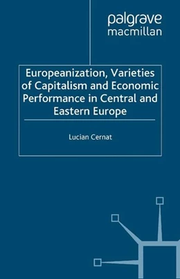 Abbildung von Cernat | Europeanization, Varieties of Capitalism and Economic Performance in Central and Eastern Europe | 1. Auflage | 2016 | beck-shop.de