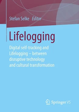 Abbildung von Selke | Lifelogging | 1. Auflage | 2016 | beck-shop.de