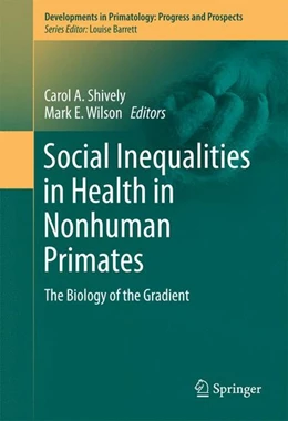 Abbildung von Shively / Wilson | Social Inequalities in Health in Nonhuman Primates | 1. Auflage | 2016 | beck-shop.de