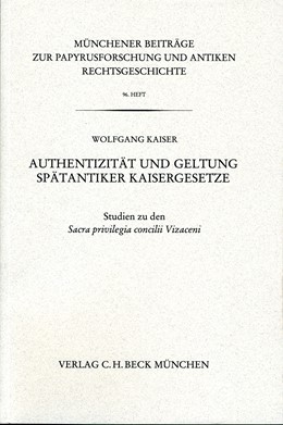 Cover: Kaiser, Wolfgang, Münchener Beiträge zur Papyrusforschung Heft 96: Authentizität und Geltung Spätantiker Kaisergesetze