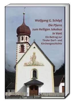 Abbildung von Schöpf | Die Pfarre zum Heiligen Jakobus in Vent | 1. Auflage | 2016 | beck-shop.de