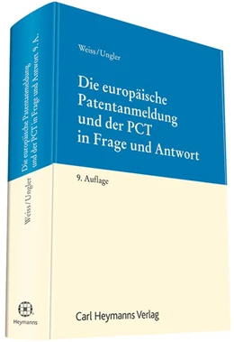 Abbildung von Weiss / Ungler | Die europäische Patentanmeldung und der PCT in Frage und Antwort | 9. Auflage | 2017 | beck-shop.de
