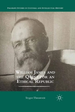 Abbildung von Throntveit | William James and the Quest for an Ethical Republic | 1. Auflage | 2014 | beck-shop.de