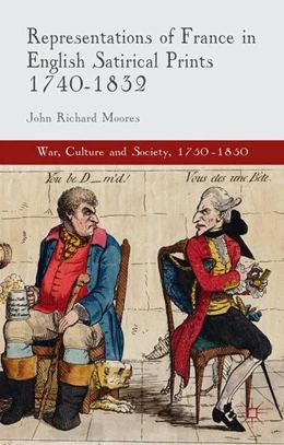 Abbildung von Moores | Representations of France in English Satirical Prints 1740-1832 | 1. Auflage | 2015 | beck-shop.de