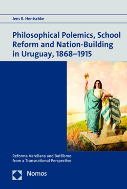 Abbildung von Hentschke | Philosophical Polemics, School Reform, and Nation-Building in Uruguay, 1868-1915 | 1. Auflage | 2016 | beck-shop.de