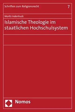 Abbildung von Indenhuck | Islamische Theologie im staatlichen Hochschulsystem | 1. Auflage | 2016 | 7 | beck-shop.de