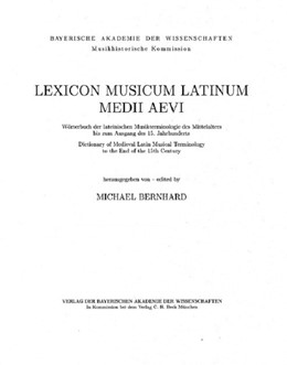 Cover: Bernhard, Michael, Lexicon Musicum Latinum Medii Aevi = Wörterbuch der lateinischen Musikterminologie des Mittelalters bis zum Ausgang des 15. Jahrhunderts = Dictionary of Medieval Latin Musical Terminology to the End of the 15th Century