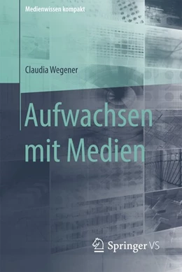 Abbildung von Wegener | Aufwachsen mit Medien | 1. Auflage | 2016 | beck-shop.de